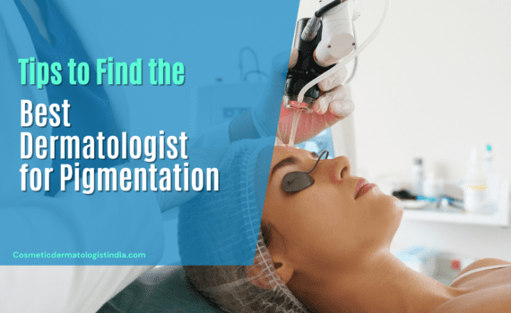 Simple Tips to Find the Best Dermatologist in Mumbai for Pigmentation