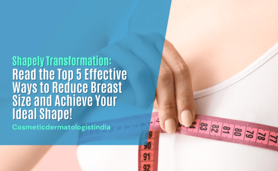 Top 5 Effective Ways to Reduce Breast Size